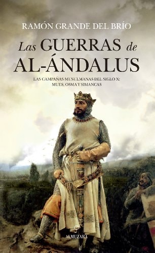 Las guerras de al-Ándalus las campañas musulmanas del siglo X : Muez, Osma y Simancas