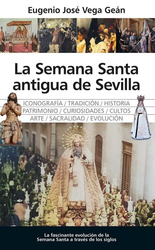 La Semana Santa antigua de Sevilla los cimientos de la Fiesta Mayor
