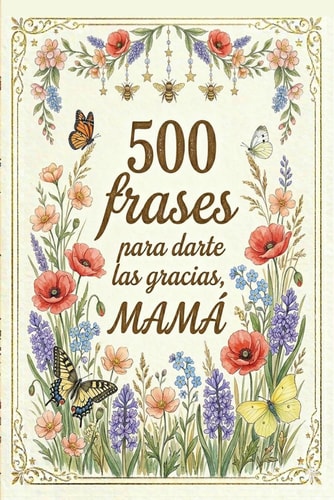 500 frases para darte las gracias mamá. Frases de agradecimiento: El detalle perfecto para una madre inolvidable. Un regalo original con frases de ... incondicional para mamá. (Spanish Edition)