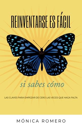 Reinventarse es fácil si sabes cómo Las claves para empezar de cero las veces que haga falta