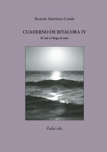 Cuaderno de bitácora IV · El sol se llega al mar (Spanish Edition)