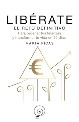 Libérate el reto definitivo para ordenar tus finanzas y transformar tu vida en 90 días