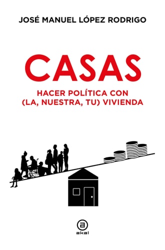 Casas: Hacer política con (la, nuestra, tu) vivienda