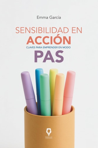 Sensibilidad en acción: Claves para emprender en modo PAS (Spanish Edition)