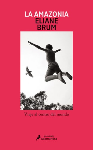 La Amazonia: Viaje al centro del mundo
