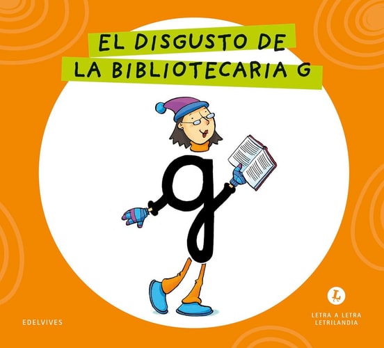 Letra a Letra Letrilandia - El disgusto de la bibliotecaria G: Basado en el método de Aurora Usero Alijarde