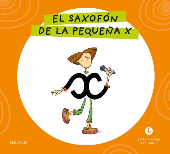Letra a Letra Letrilandia - El saxofón de la pequeña X: Basado en el método de Aurora Usero Alijarde