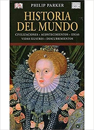 Historia del mundo : civilizaciones, acontecimientos, ideas, vidas ilustres, descubrimientos