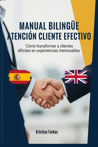 MANUAL ATENCIÓN AL CLIENTE: Cómo transformar clientes difíciles en experiencias memorables . Ejercicios y vocabulario bilingüe (Spanish Edition)