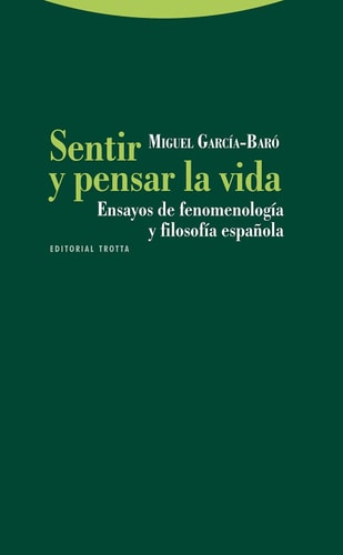 Sentir y pensar la vida ensayos de fenomenología y filosofía española
