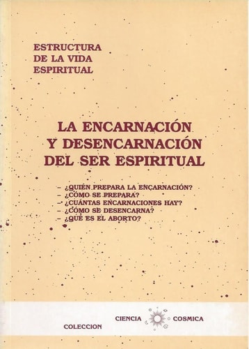 La Encarnación y desencarnación del ser espiritual ¿quién prepara la encarnación? ... [etc.].