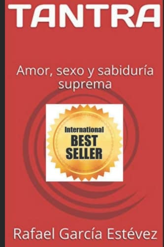 TANTRA: Amor, sexo y sabiduría suprema (TANTRA: La sabiduría suprema) (Spanish Edition)