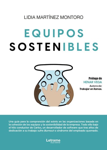 Equipos sostenibles: Una guía para la comprensión del estrés en las organizaciones basada en la cohesión de los equipos y la sostenibilidad. Todo ello ... del empleado quemado. (Spanish Edition)