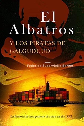 El Albatros y los piratas de Galguduud: La historia de una patente de corso en el s. XXI (Spanish Edition)
