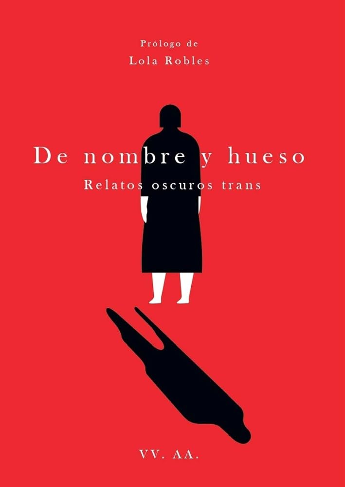 De nombre y hueso: Relatos oscuros trans
