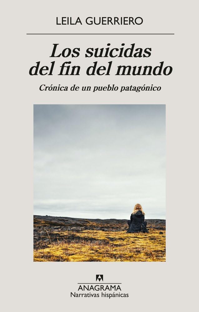 Los suicidas del fin del mundo: Crónica de un pueblo patagónico (Narrativas hispánicas)