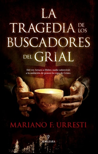 La tragedia de los buscadores del grial: Del rey Arturo a Hitler, nadie sobrevivió a la ambición de poseer la copa de Cristo (Spanish Edition)