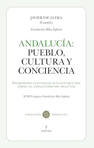 Andalucía: Pueblo, Cultura y Conciencia: Expresiones culturales actuales que dan forma al andalucismo del siglo XXI
