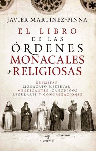 El libro de las órdenes monacales y religiosas: Eremitas, monacato medieval, mendicantes, canónigos regulares y congregaciones