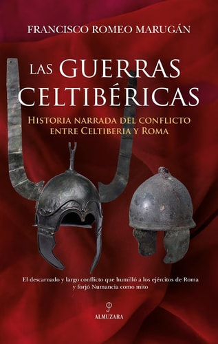 Las guerras celtibéricas: Historia narrada del conflicto entre Celtiberia y Roma