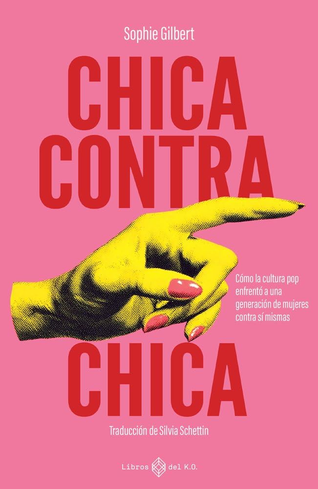 Chica contra chica: Cómo la cultura pop enfrentó a una generación de mujeres contra sí mismas